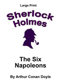 Title: The Six Napoleons: Sherlock Holmes in Large Print, Author: Craig Stephen Copland