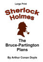 The Bruce-Partington Plans: Sherlock Holmes in Large Print