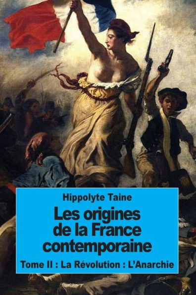 Les origines de la France contemporaine: Tome II: La Rï¿½volution: L'Anarchie