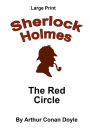 The Red Circle: Sherlock Holmes in Large Print