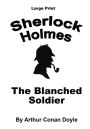 The Blanched Soldier: Sherlock Holmes in Large Print