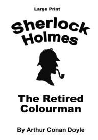 The Retired Colourman: Sherlock Holmes in Large Print
