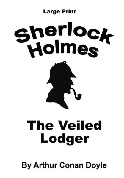 The Veiled Lodger: Sherlock Holmes in Large Print