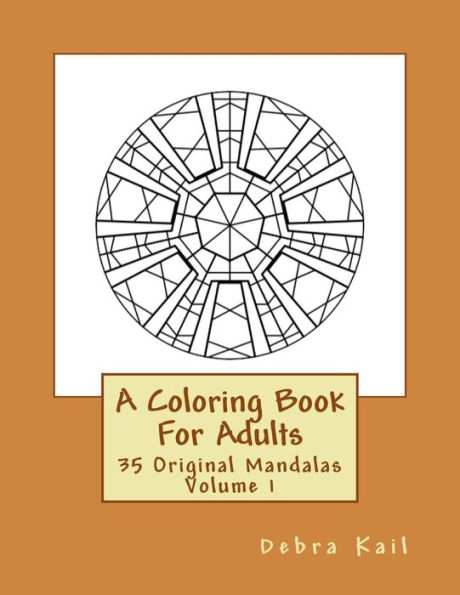 A Coloring Book For Adults: 35 Original Mandalas For You To Color