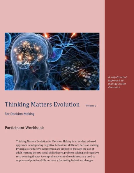 Thinking Matters for Decision Making Participant Workbook: A self-directed approach to making better decisions.