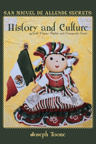 San Miguel de Allende Secrets: History and Culture with Virgins, Barbies and Transgender Saints