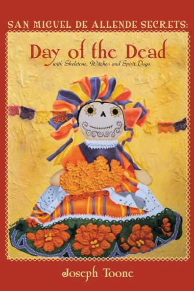 San Miguel de Allende Secrets: Day of the Dead with Skeletons, Witches and Spirit Dogs