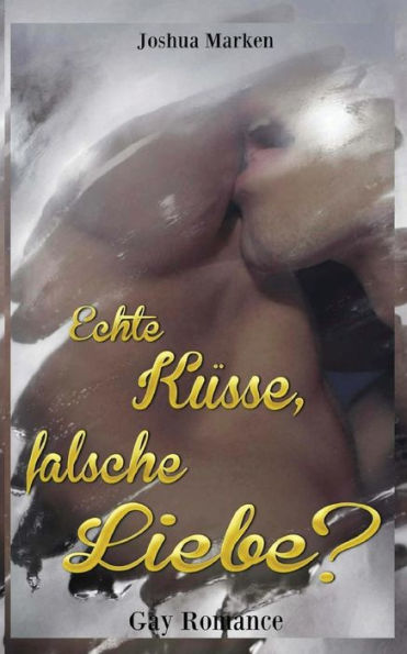 Echte Kï¿½sse, falsche Liebe? (Gay Romance)