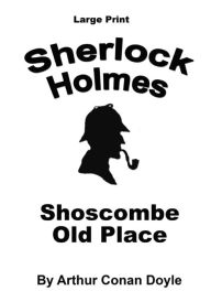 Title: Shoscombe Old Place: Sherlock Holmes in Large Print, Author: Craig Stephen Copland