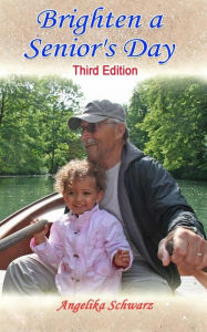 Title: Brighten a Senior's Day: Third Edition, Author: Angelika Schwarz
