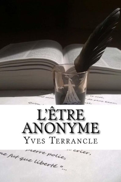 L'ï¿½tre Anonyme: Recueil de Poï¿½mes, Nouvelles, Fables et textes en tout genre