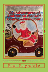 Title: The Adventures of Andrew on the Golf Course Book Four: Golfing with Santa, Author: Carol Dabney