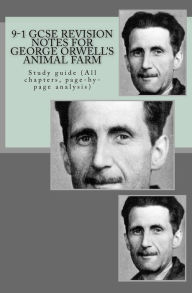 Title: 9-1 GCSE REVISION NOTES for GEORGE ORWELL'S ANIMAL FARM: Study guide (All chapters, page-by-page analysis), Author: Joe Broadfoot