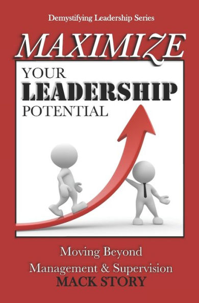 Maximize Your Leadership Potential: Moving Beyond Management & Supervision