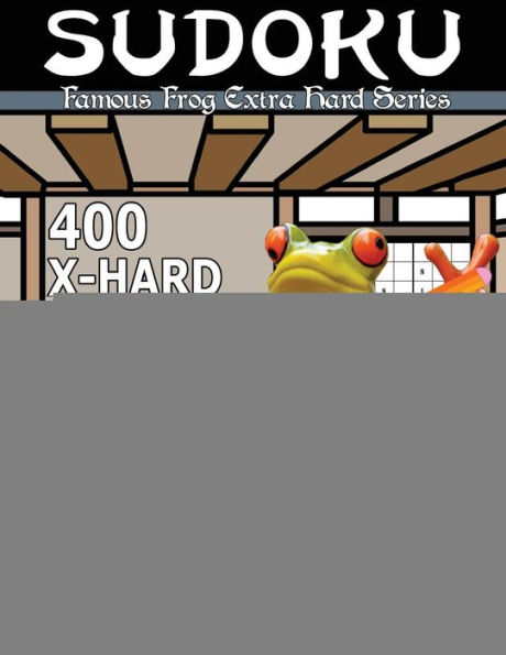 Famous Frog Sudoku 400 Extra Hard Puzzles With Solutions: An Extra Hard Series Book