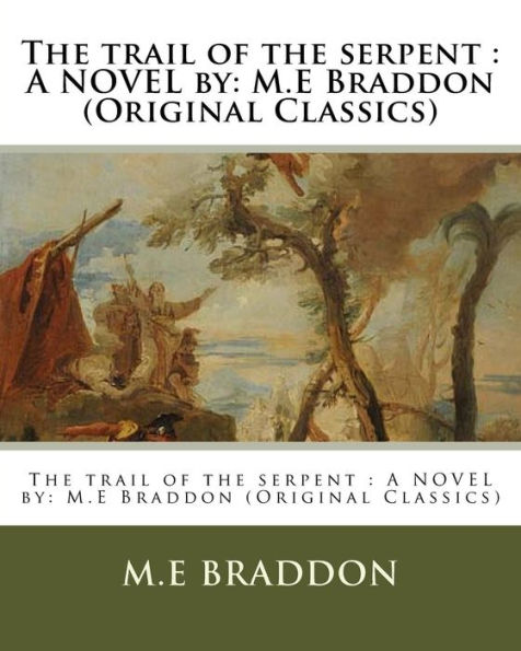 The trail of the serpent: A NOVEL by: M.E Braddon (Original Classics)