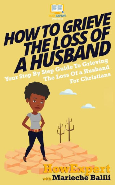 How To Grieve The Loss Of a Husband: Your Step-By-Step Guide To Grieving The Loss Of a Huband For Christians