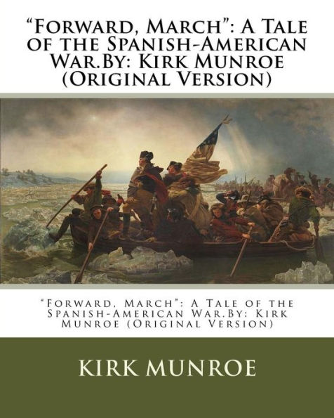 "Forward, March": A Tale of the Spanish-American War.By: Kirk Munroe (Original Version)