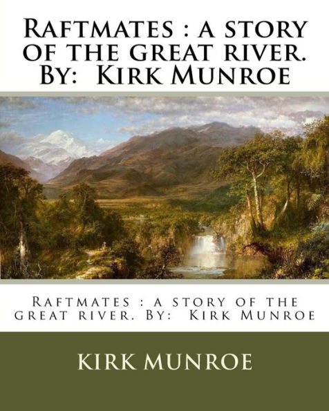 Raftmates: a story of the great river. By: Kirk Munroe