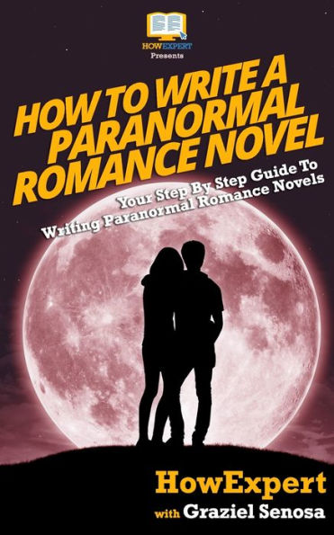 How To Write a Paranormal Romance Novel: Your Step By Guide Writing Novels