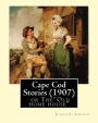 Cape Cod Stories (1907), By: Joseph C. Lincoln (illustrated)Original Version: Cape Cod Stories or The