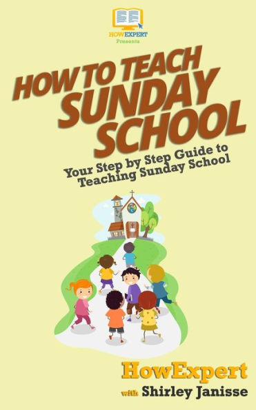 How To Teach Sunday School: Your Step-By-Step Guide To Teaching Sunday School