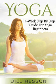 Title: Yoga: 4-Week Step By Step Guide for Beginners, Author: Jill Hesson