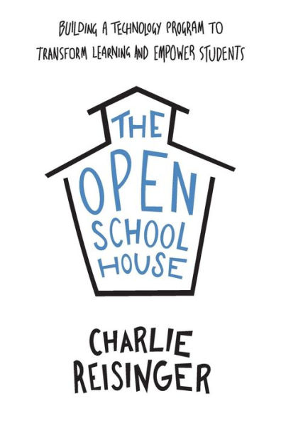 The Open Schoolhouse: Building a Technology Program to Transform Learning and Empower Students