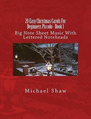 20 Easy Christmas Carols For Beginners Piccolo - Book 1: Big Note Sheet Music With Lettered Noteheads