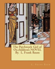 Title: The Patchwork Girl of Oz.children's NOVEL By. L. Frank Baum, Author: L. Frank Baum