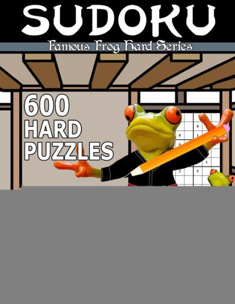 Famous Frog Sudoku 600 Hard Puzzles With Solutions: A Hard Series Book