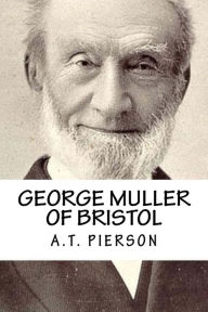 George Muller of Bristol by A.T. Pierson, Paperback | Barnes & Noble®