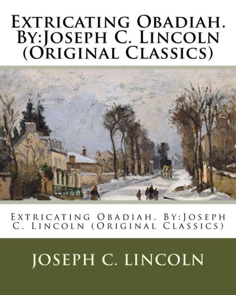 Extricating Obadiah. By: Joseph C. Lincoln (Original Classics)