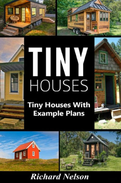 Tiny Houses: Tiny House Living with Example Plans