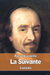 Title: La Suivante, Author: Pierre Corneille