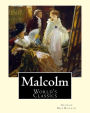 Malcolm, By: George MacDonald, (World's Classics): George MacDonald (10 December 1824 - 18 September 1905) was a Scottish author, poet, and Christian minister.