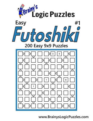 Brainy S Logic Puzzles Easy Futoshiki 1 200 Easy 9x9 Puzzles By Brainy S Logic Puzzles Paperback Barnes Noble