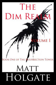 Title: The Dim Realm, Volume I: Book One of The Resurrection Tower, Author: Matt Holgate