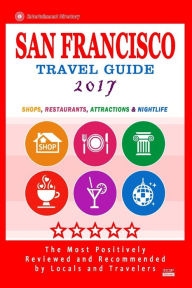 Title: San Francisco Travel Guide 2017: Shops, Restaurants, Arts, Entertainment and Nightlife (City Travel Guide 2017), Author: Scott B Adams