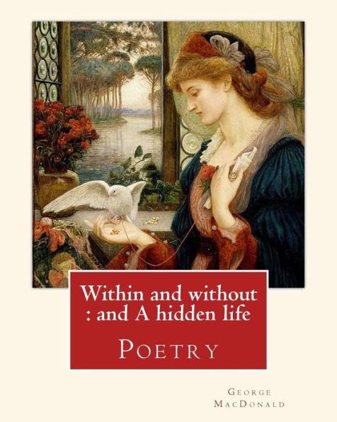 Within and without: and A hidden life. By: George MacDonald: Poetry