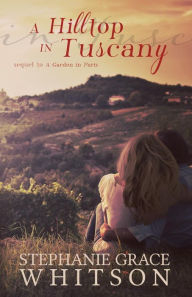 Title: A Hilltop in Tuscany, Author: Stephanie Grace Whitson