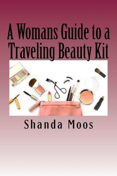 A Womans Guide to a Traveling Beauty Kit