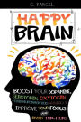Happy Brain: Boost Your Dopamine, Serotonin, Oxytocin & Other Neurotransmitters Naturally, Improve Your Focus and Brain Functions (38+ Tips, Train, Power, Function, Science, Endorphins)