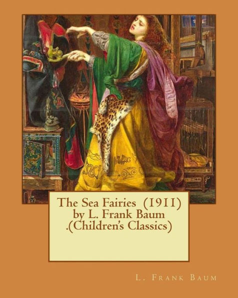 The Sea Fairies (1911) by L. Frank Baum .(Children's Classics)