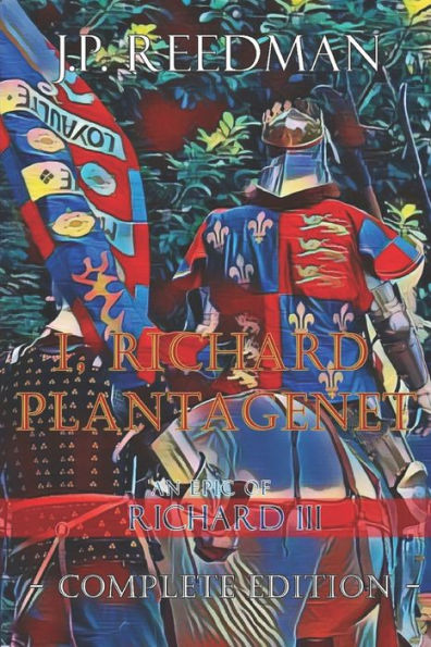 I, Richard Plantagenet, An Epic Novel of Richard III: Complete Edition