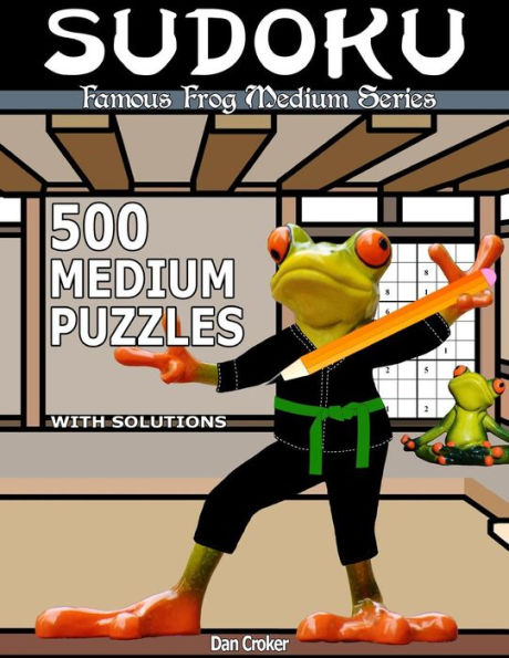 Famous Frog Sudoku 500 Medium Puzzles With Solutions: A Medium Series Book