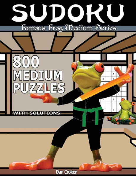 Famous Frog Sudoku 800 Medium Puzzles With Solutions: A Medium Series Book