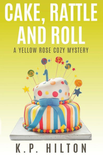 Cake, Rattle and Roll: A Yellow Rose Cozy Mystery