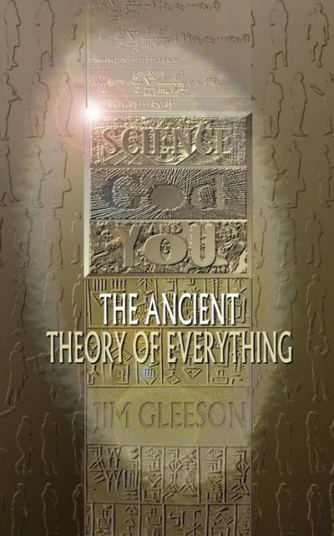SCIENCE GOD and YOU-- The Ancient Theory of Everything
