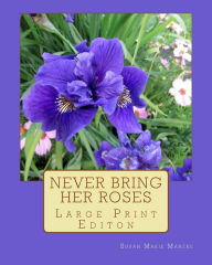 Title: Never Bring Her Roses: Large Print Editon, Author: Susan Marie Manzke